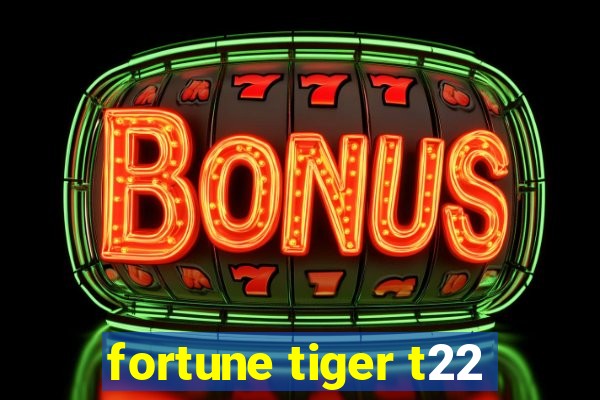 fortune tiger t22